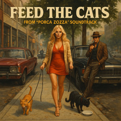 Feed The Cats (Porca Zozza Soundtrack)