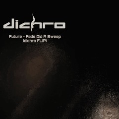 Future - Feds Did A Sweep (Dichro Flip)