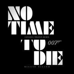 Billie Eilish - No Time To Die (Consoul Trainin Dub Remix)