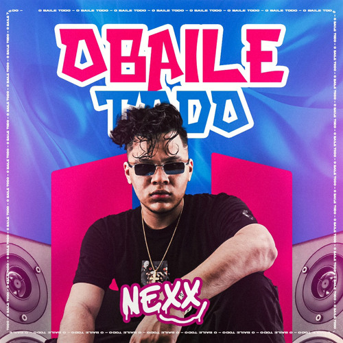 O Baile Todo #001 - Nexx