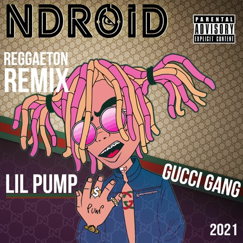 Stream LIL PUMP - GUCCI GANG (NDROID REGGAETON REMIX) by NDROID MUSIC  PRODUCTIONS | Listen online for free on SoundCloud