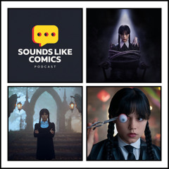 Sounds Like Comics Ep 370 - Wednesday (Season 2)