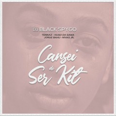 Dj Black Spygo - Cansei de ser Kit (Feat. Tennaz x Hugo da Gama x Nivas Jr & Jorge Bahu)