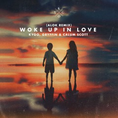 Woke Up in Love (Alok Remix) [feat. Gryffin & Calum Scott]