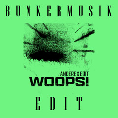 Anderex - WOOPS EDIT (BUNKERMUSIK XTRA RAW EDIT) [FREE DL]