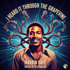 I Heard It Through The Grapevine (Marvin Gaye) -REMIX by DJ Dyablow