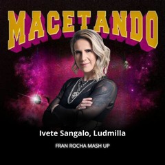 Ivete Sangalo, Ludmilla, M. Peron, D. Ferrer - Macetando (Fran Rocha Mash Up) FREE