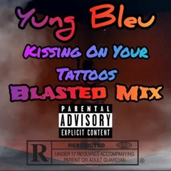 Yung Bleu - Kissing On Your Tattoos (Blasted Mix)