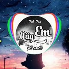 EM MÂY REMIX TIK TOK - TRẢ LẠI EM YÊU HỠI TRẢ LẠI NHỮNG BÌNH YÊN