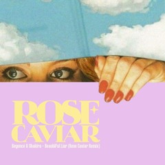 Beyoncé & Shakira - Beautiful Liar (Rose Caviar Remix)