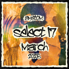 SELECT 17 MIX 026 - MAR '25 (Tantrum Desire, Sub Focus, Whiney)