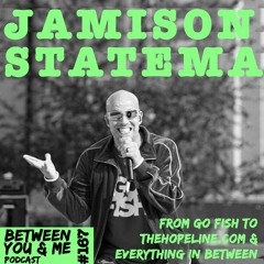 Ep 167- JAMISON STATEMA: From Go Fish to TheHopeLine.com & Everything In Between