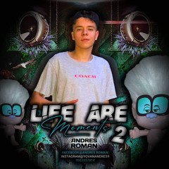 LIFE ARE MOMENTS 2