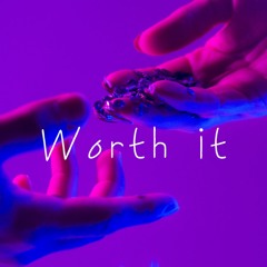 Worth it (with mothman, jiggyboy, Flor)