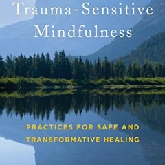 free KINDLE 📗 Trauma-Sensitive Mindfulness: Practices for Safe and Transformative He