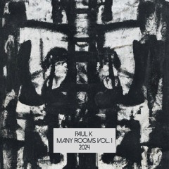 Paul K - Many Rooms Vol. I