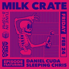 Milk Crate w. Daniel Cuda & Sleeping Chris - 24 February 2023
