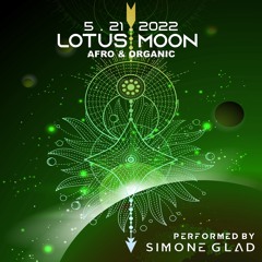 Simone Glad @Lotus Moon - 05 . 21 . 22 - Organic & Afro House