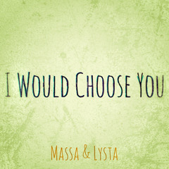 I Would Choose You