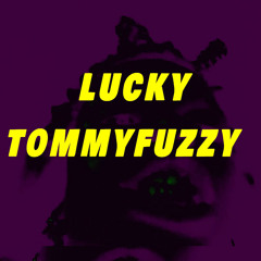 LUCKYTOMMYFUZZY!