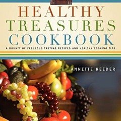 [Access] EBOOK EPUB KINDLE PDF Healthy Treasures Cookbook by  Annette Reeder 📂