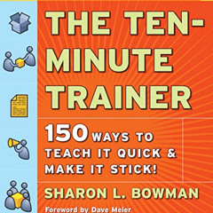 [ACCESS] EPUB 🗃️ The Ten-Minute Trainer: 150 Ways to Teach it Quick & Make it Stick!