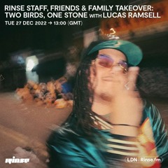 Rinse Staff, Friends & Family Takeover: Two Birds, One Stone with Lucas Ramsell - 27 December 2022