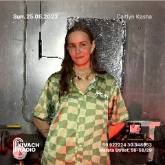 Caitlyn Kasha | Kivach Radio | 25.06.23