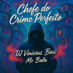 MC BALA - CHEFE DO CRIME PERFEITO ( DJ VINICIUS BOSI - 2025 )
