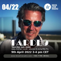 Tardeo Radio Show 04/22 @ Ibiza Live Radio