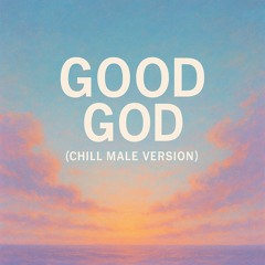 Good God (Chill  Male Version)