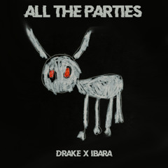 Drake - All The Parties (IBARA REMIX)