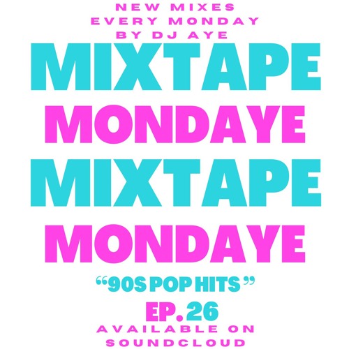 DJ AYE Presents Mixtape MondAye Ep.26 "90s Pop Hits”