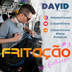 FRITACAO EM FORTALEZA #3 (TRIBALFUNK) - Dj David Arthênio
