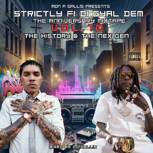 DJ GALLIS - STRICTLY FI DI GYAL DEM 10 (THE ANNIVERSARY MIXTAPE)