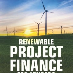book❤read Renewable Project Finance for Lenders: Step-by-Step Walkthrough