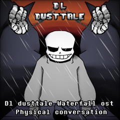 DL!Dusttale-Watterfall-Ost! (Ost-9!) "Physical Conversation."