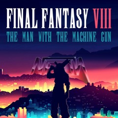 Final Fantasy VIII - The Man with the Machine Gun (Neon X remix)