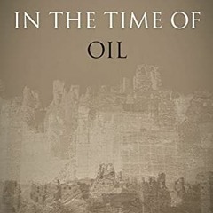 ACCESS PDF EBOOK EPUB KINDLE In the Time of Oil: Piety, Memory, and Social Life in an