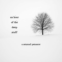 An Hour Of The Deep Stuff