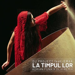DJ Project Feat. EMAA - La Timpul Lor (Adrian Funk X OLiX Remix)