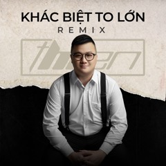 Khác Biệt To Lớn - Thiện Hí Remix