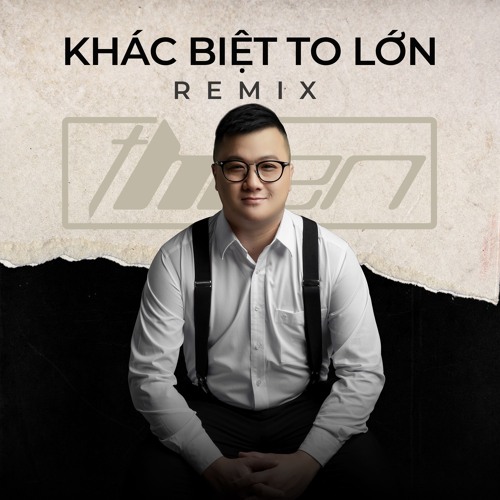 Khác Biệt To Lớn - Thiện Hí Remix