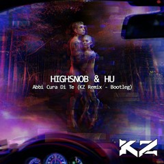 Highsnob e Hu - Abbi Cura di Te (KZ Remix - Bootleg)