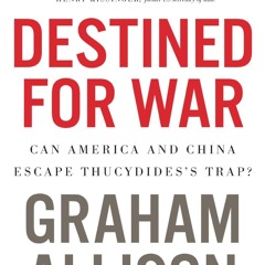 Read BOOK Download [PDF] Destined For War: Can America and China Escape Thucydides's Trap?
