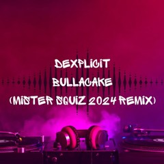 Dexplicit - Bullacake (Mister Squiz 2024 Remix)