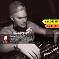 #2021-44 [Millennium Hardcore] Evolver - Hardcore Never Dies Podcast