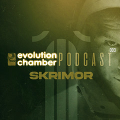 Evolution Chamber Podcast 003 - Skrimor