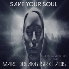 Marc Dream & Sir Gladis - Save Your Soul (Charles & Carmichael Electro Remix)