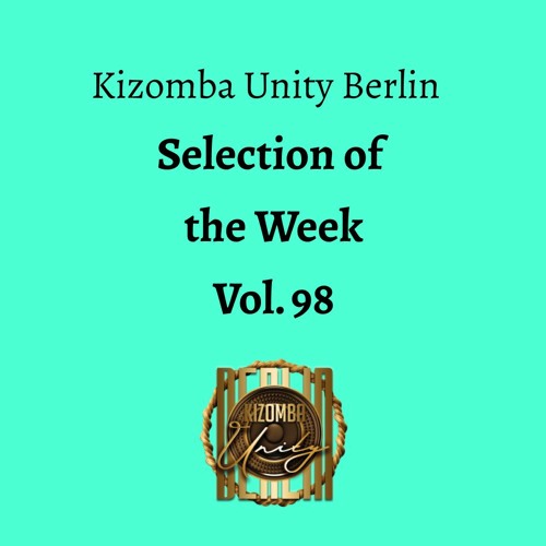 Kizomba Unity Berlin by DJ LaRoca - Selection of the Week Vol. 98